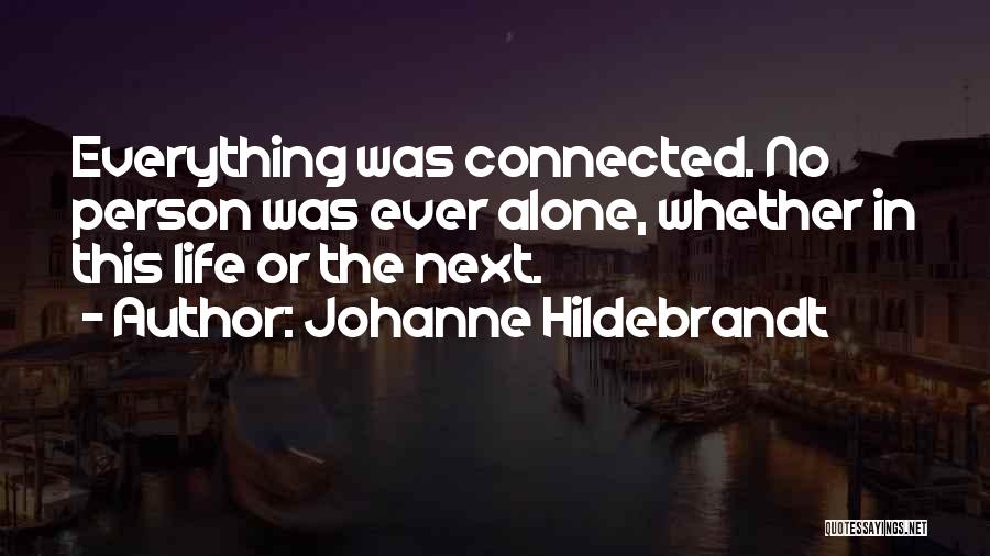 Everything In Life Is Connected Quotes By Johanne Hildebrandt