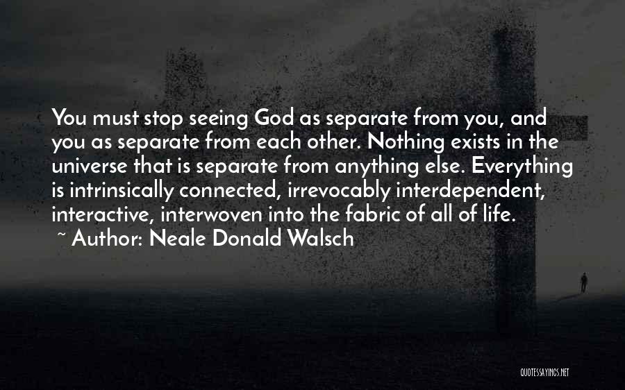 Everything In Life Is Connected Quotes By Neale Donald Walsch