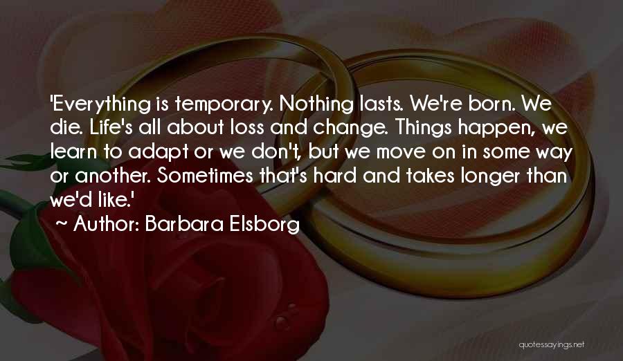 Everything In Life Is Temporary Quotes By Barbara Elsborg Everything In Life Is Temporary Quotes By Barbara Elsborg