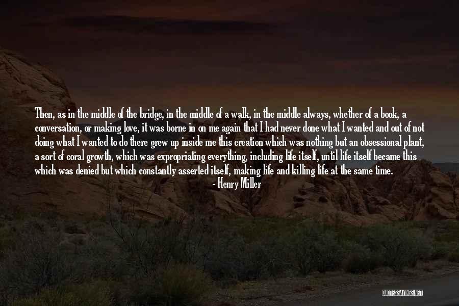 Everything In Life Quotes By Henry Miller