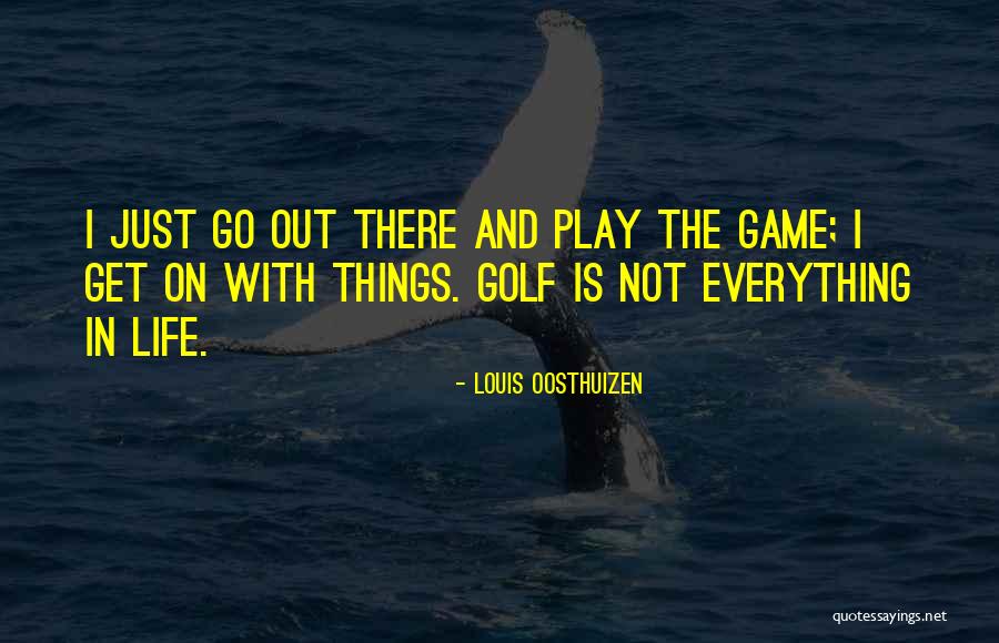 Everything In Life Quotes By Louis Oosthuizen