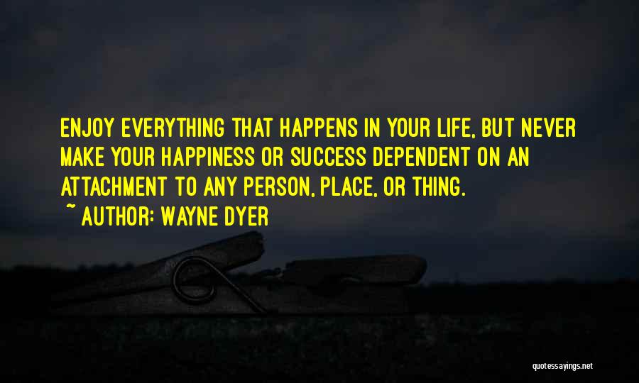 Everything In Life Quotes By Wayne Dyer