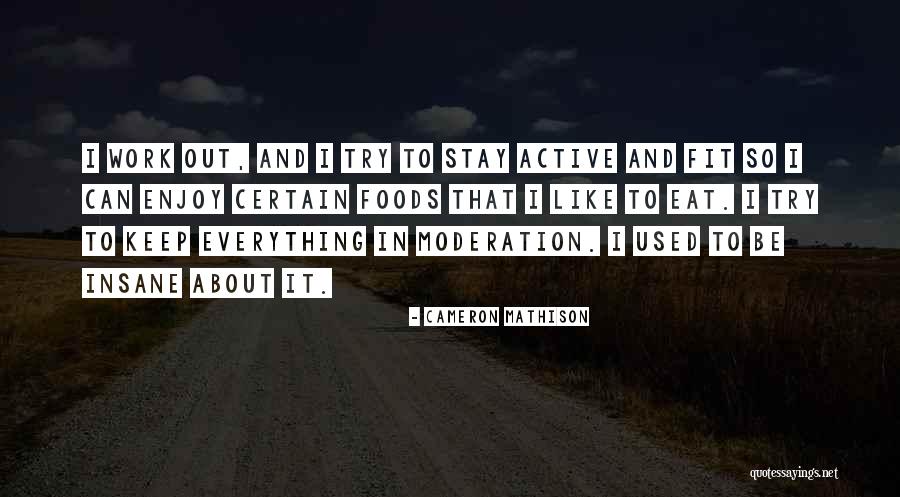 Everything In Moderation Quotes By Cameron Mathison Everything In Moderation Quotes By Cameron Mathison