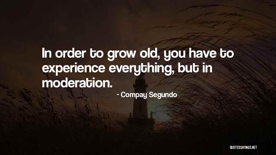 Everything In Moderation Quotes By Compay Segundo Everything In Moderation Quotes By Compay Segundo
