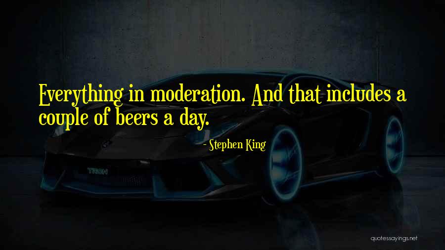 Everything In Moderation Quotes By Stephen King Everything In Moderation Quotes By Stephen King