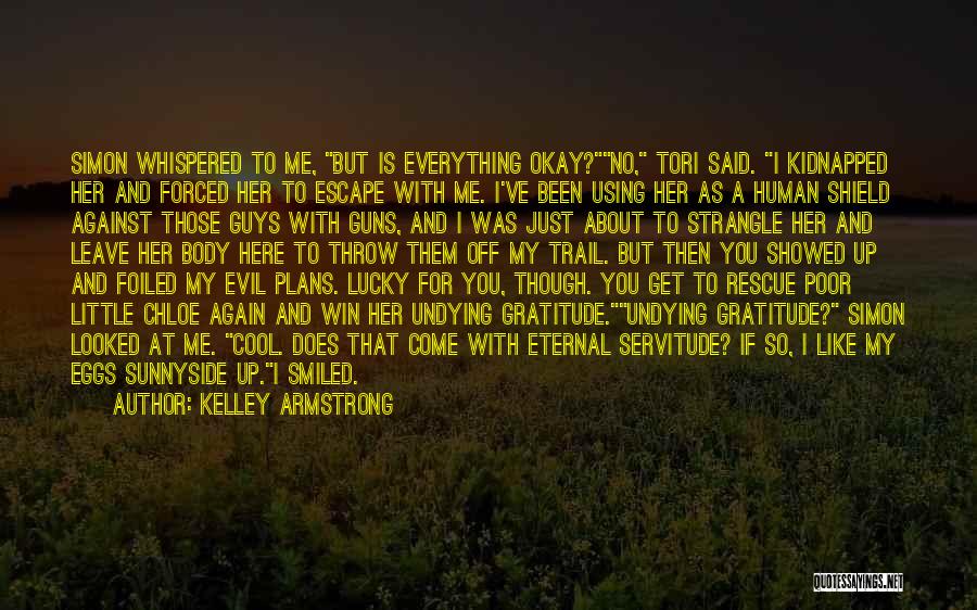Everything Is Against You Quotes By Kelley Armstrong