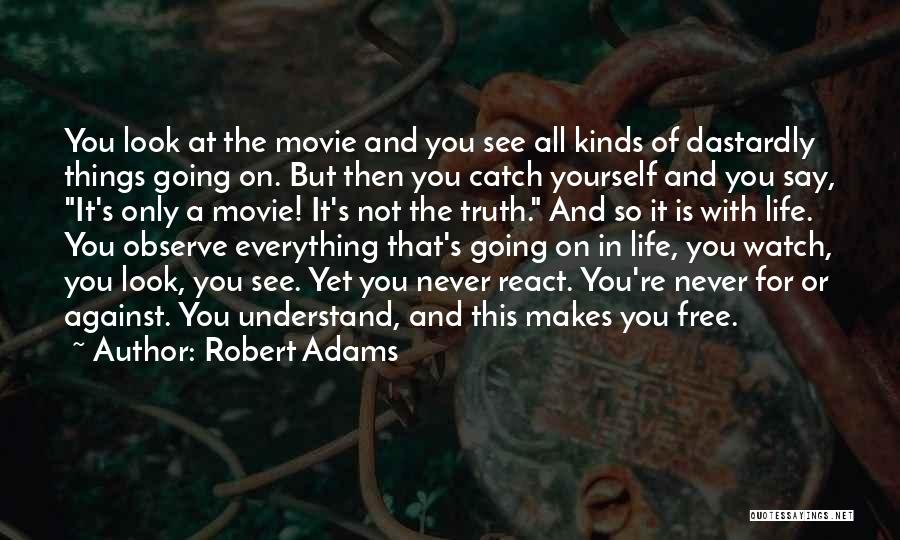 Everything Is Against You Quotes By Robert Adams