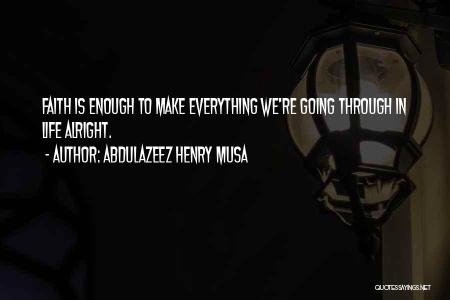 Everything Is Alright Quotes By Abdulazeez Henry Musa