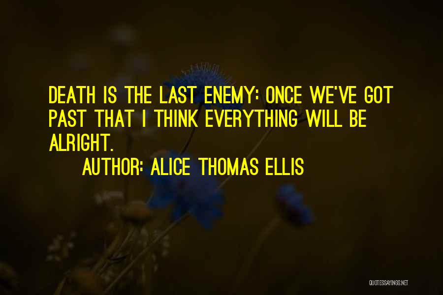 Everything Is Alright Quotes By Alice Thomas Ellis