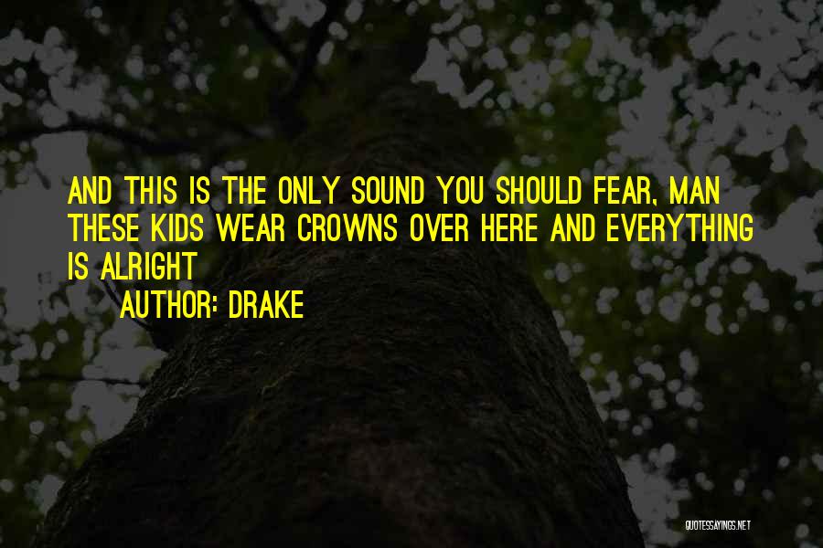 Everything Is Alright Quotes By Drake