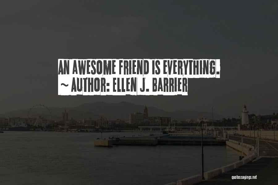 Everything Is Awesome Quotes By Ellen J. Barrier