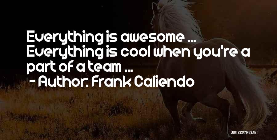 Everything Is Awesome Quotes By Frank Caliendo