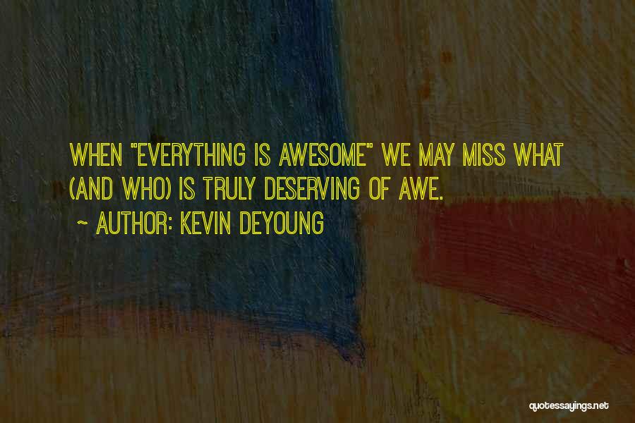 Everything Is Awesome Quotes By Kevin DeYoung
