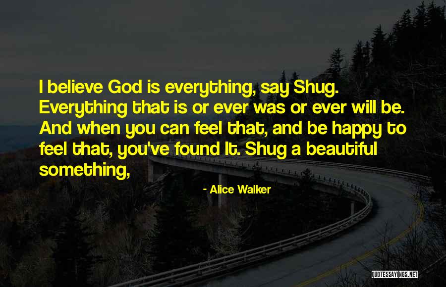 Everything Is Beautiful Quotes By Alice Walker Everything Is Beautiful Quotes By Alice Walker