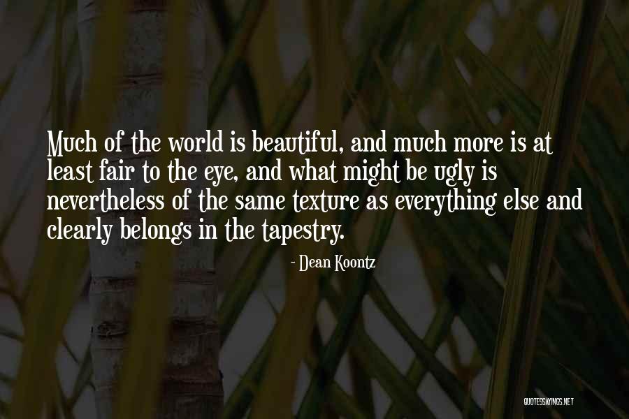 Everything Is Beautiful Quotes By Dean Koontz Everything Is Beautiful Quotes By Dean Koontz