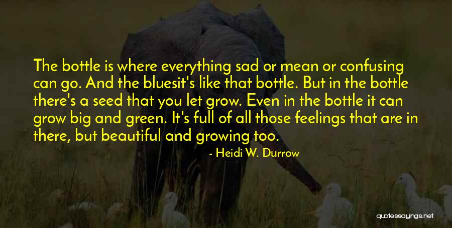Everything Is Beautiful Quotes By Heidi W. Durrow Everything Is Beautiful Quotes By Heidi W. Durrow