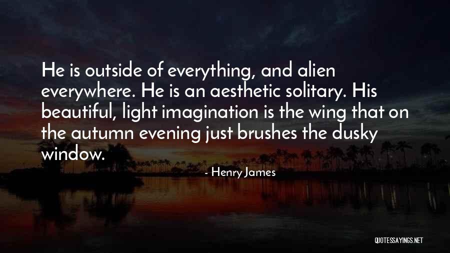 Everything Is Beautiful Quotes By Henry James Everything Is Beautiful Quotes By Henry James