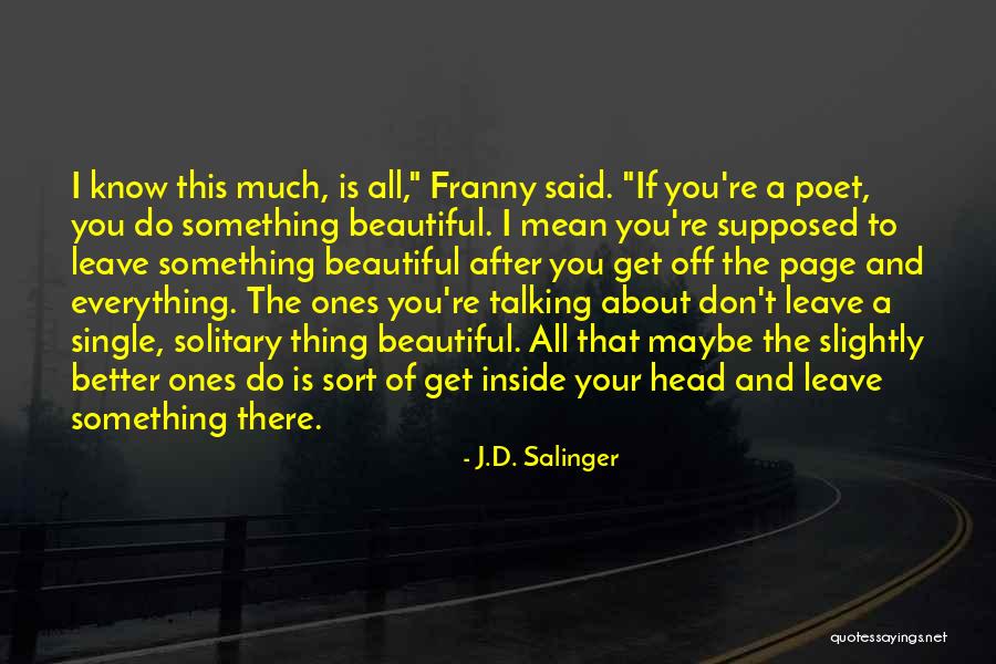 Everything Is Beautiful Quotes By J.D. Salinger Everything Is Beautiful Quotes By J.D. Salinger