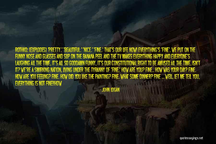 Everything Is Beautiful Quotes By John Logan Everything Is Beautiful Quotes By John Logan