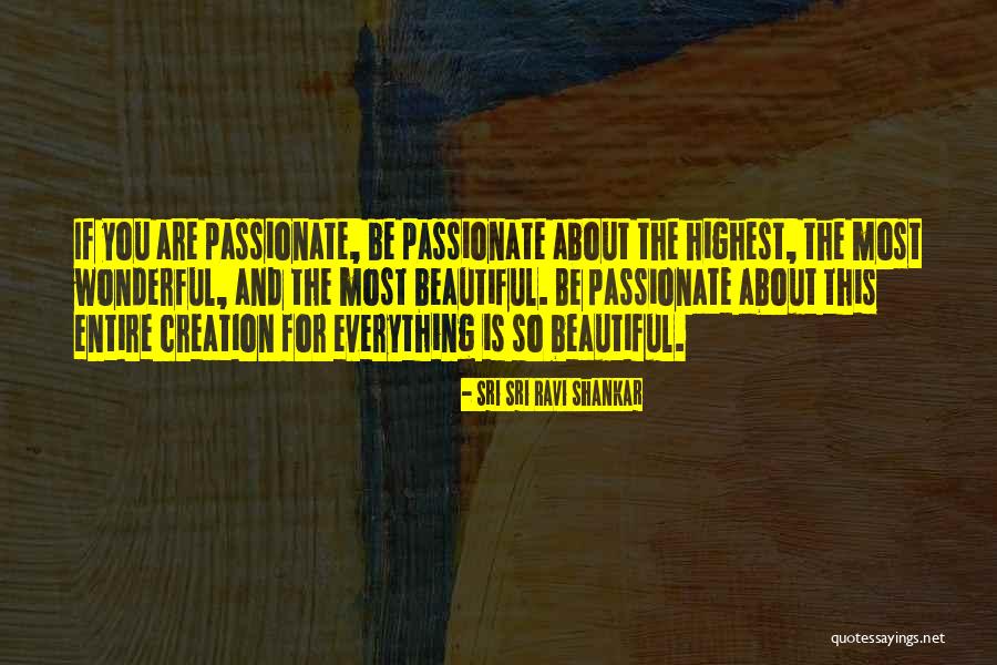 Everything Is Beautiful Quotes By Sri Sri Ravi Shankar Everything Is Beautiful Quotes By Sri Sri Ravi Shankar