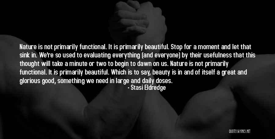 Everything Is Beautiful Quotes By Stasi Eldredge Everything Is Beautiful Quotes By Stasi Eldredge