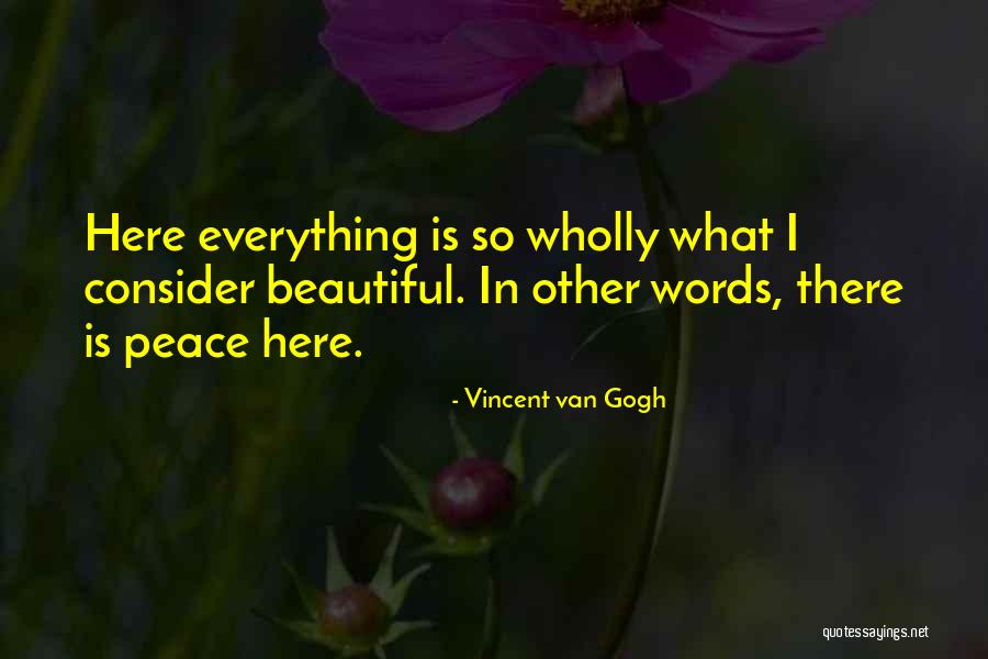 Everything Is Beautiful Quotes By Vincent Van Gogh Everything Is Beautiful Quotes By Vincent Van Gogh