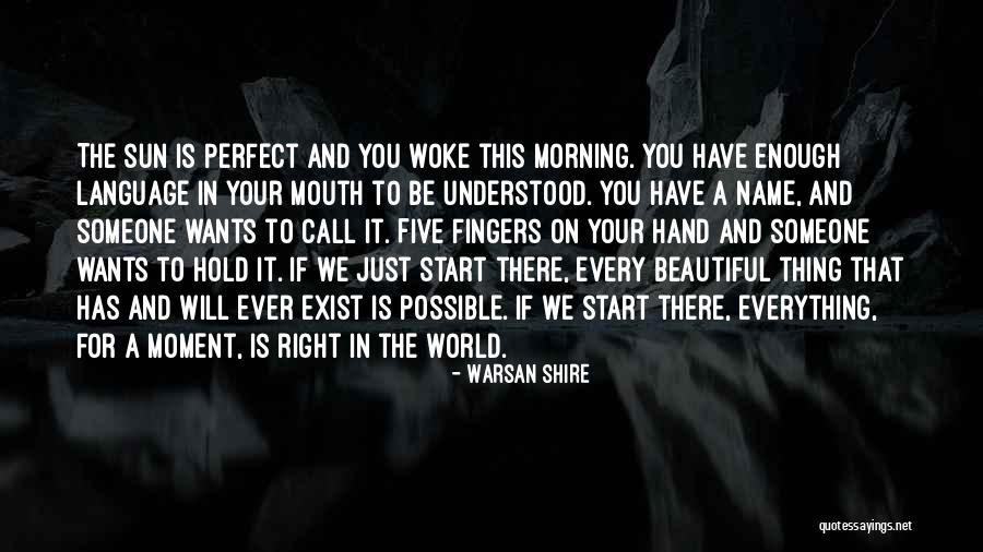 Everything Is Beautiful Quotes By Warsan Shire Everything Is Beautiful Quotes By Warsan Shire