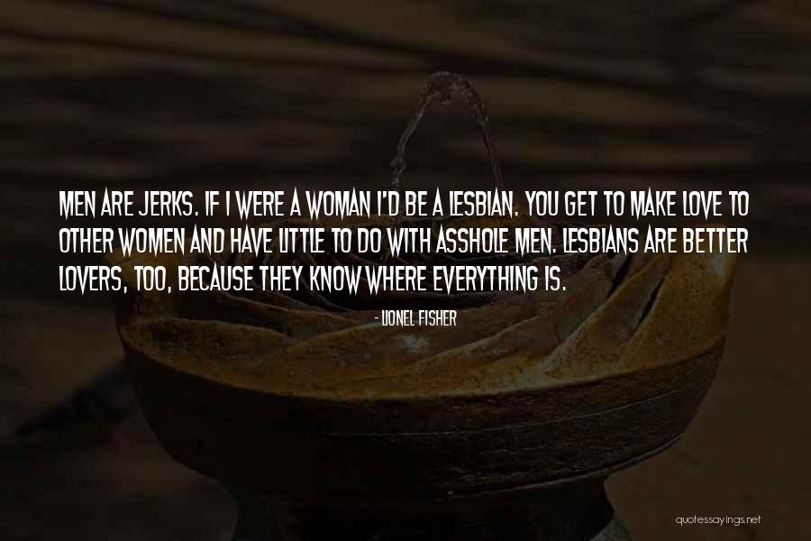 Everything Is Better With You Quotes By Lionel Fisher Everything Is Better With You Quotes By Lionel Fisher