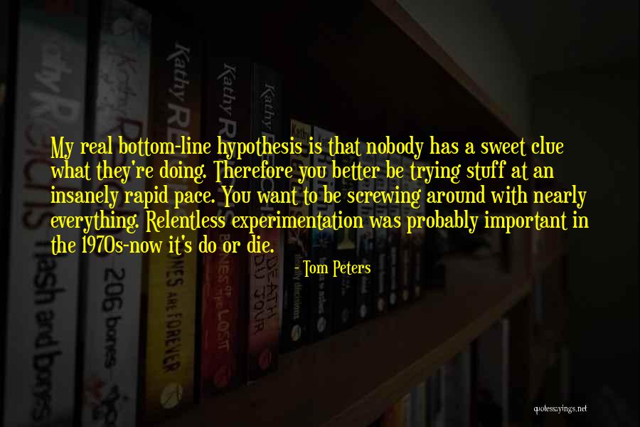 Everything Is Better With You Quotes By Tom Peters Everything Is Better With You Quotes By Tom Peters