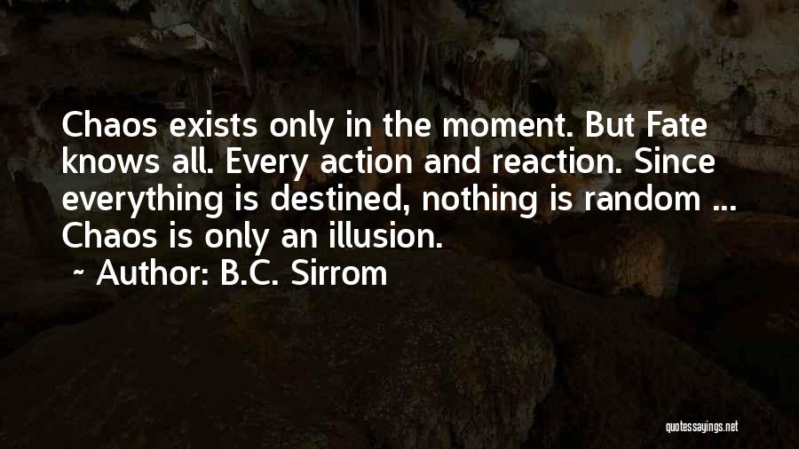 Everything Is Destined Quotes By B.C. Sirrom