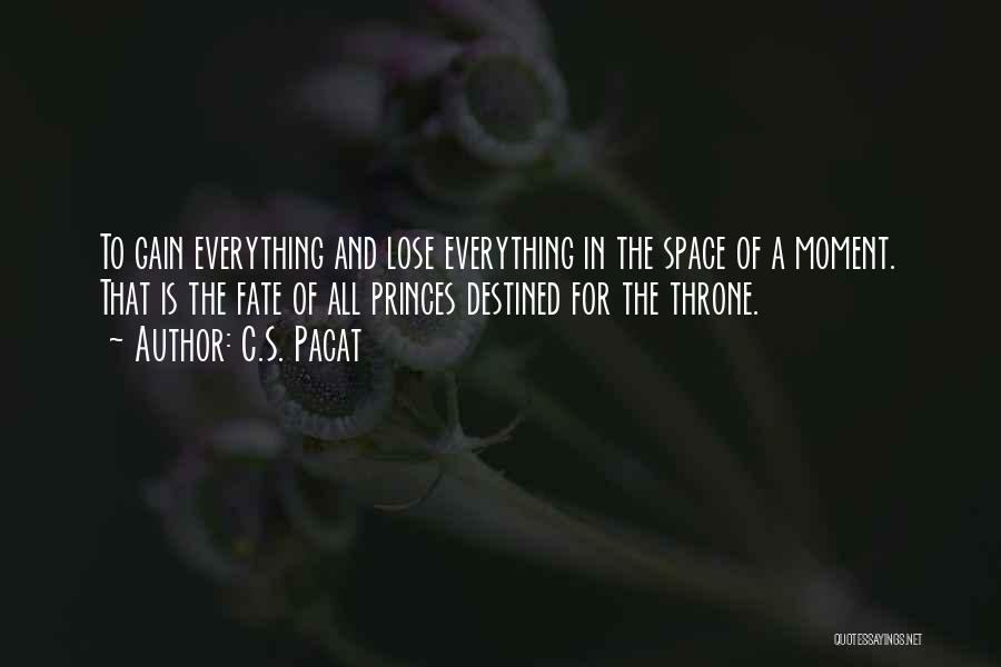 Everything Is Destined Quotes By C.S. Pacat