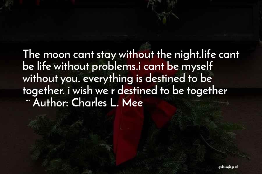 Everything Is Destined Quotes By Charles L. Mee