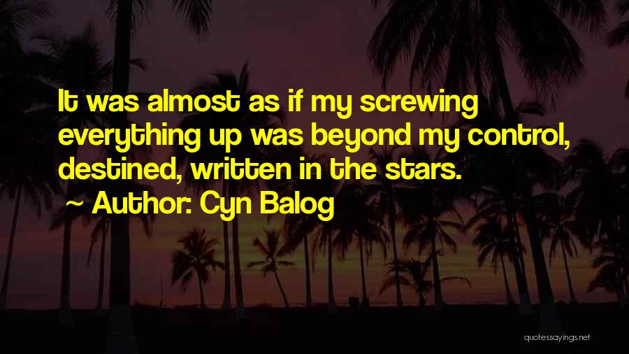 Everything Is Destined Quotes By Cyn Balog