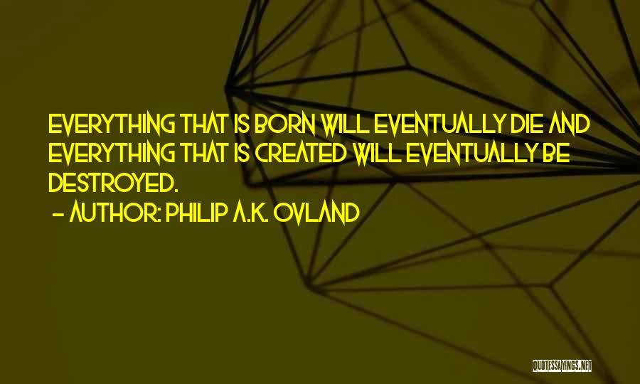 Everything Is Destroyed Quotes By Philip A.K. Ovland