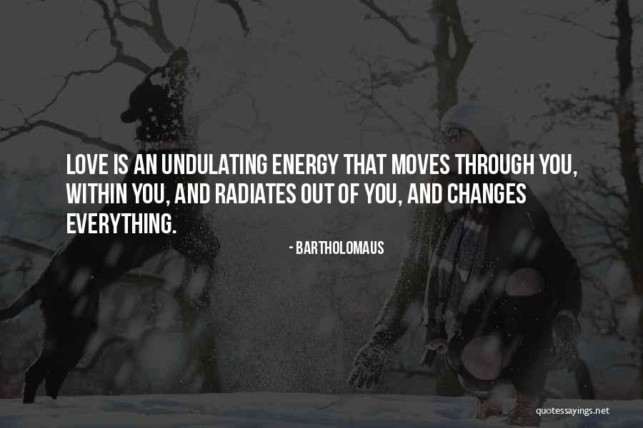 Everything Is Energy Quotes By Bartholomaus Everything Is Energy Quotes By Bartholomaus