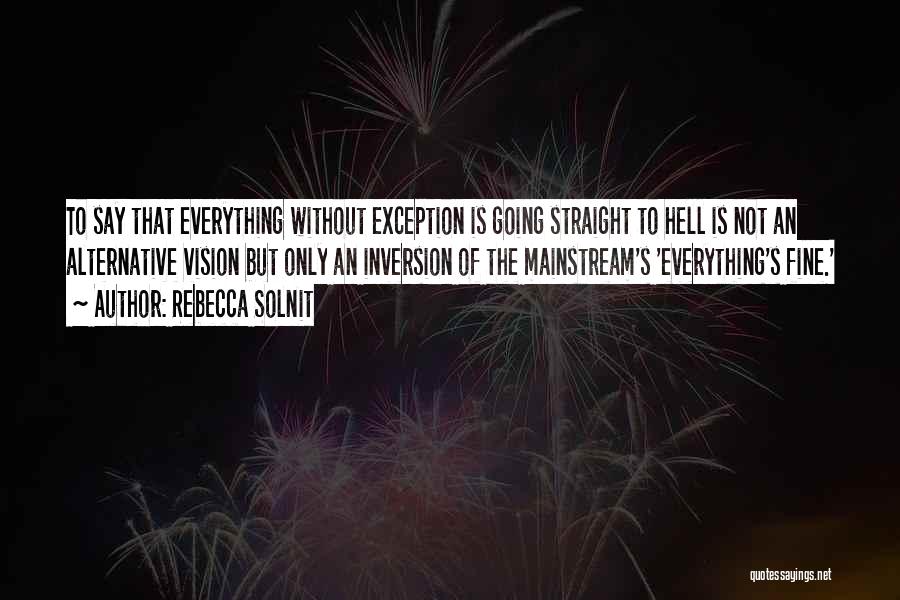 Everything Is Fine Quotes By Rebecca Solnit