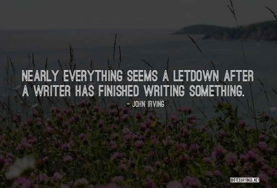 Everything Is Finished In My Life Quotes By John Irving Everything Is Finished In My Life Quotes By John Irving
