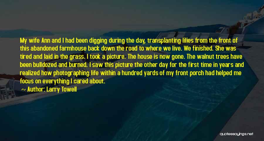 Everything Is Finished In My Life Quotes By Larry Towell