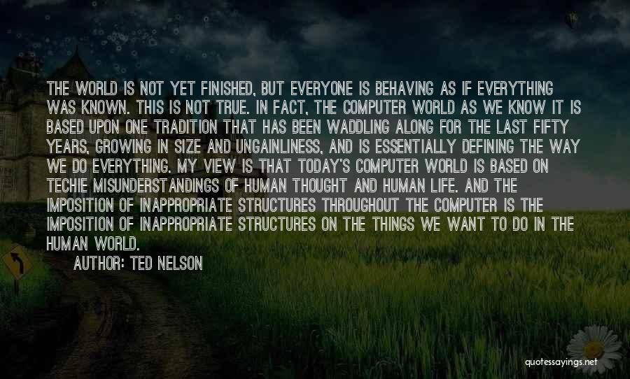 Everything Is Finished In My Life Quotes By Ted Nelson