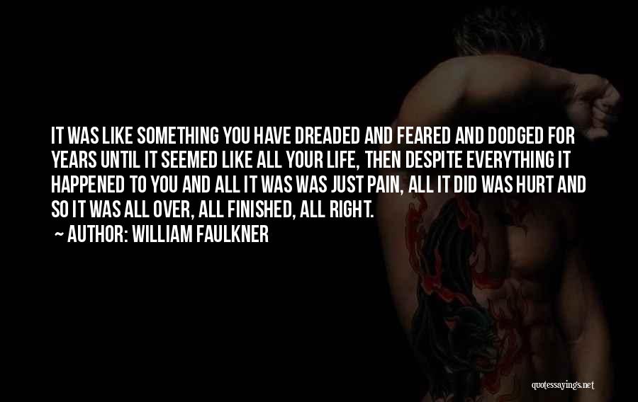 Everything Is Finished In My Life Quotes By William Faulkner