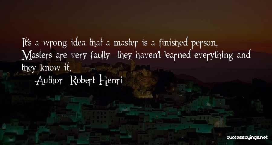 Everything Is Finished Quotes By Robert Henri