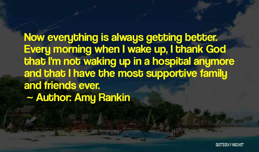 Everything Is Getting Better Quotes By Amy Rankin
