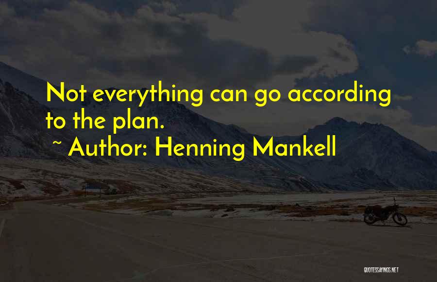 Everything Is Going According To Plan Quotes By Henning Mankell