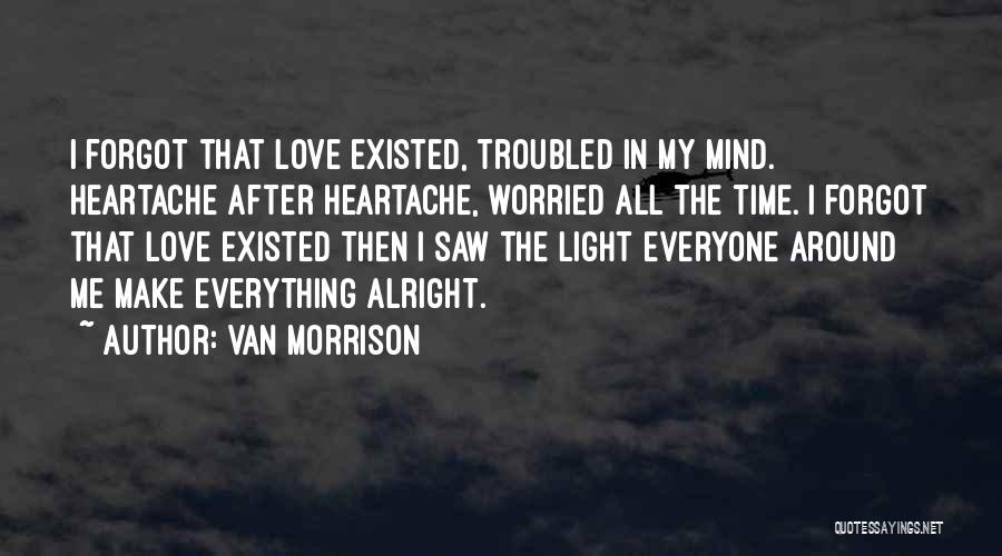 Everything Is Going To Be Alright Love Quotes By Van Morrison