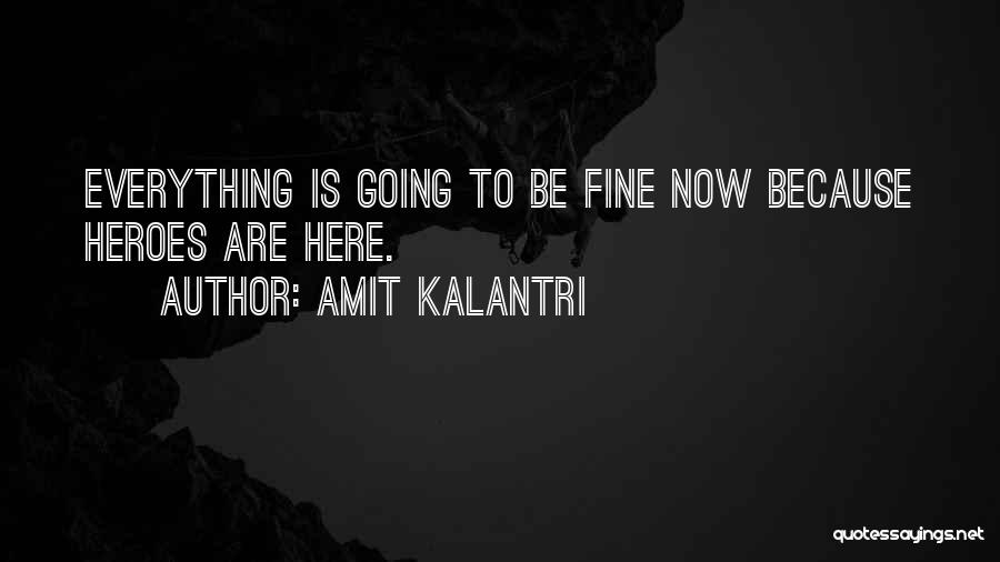 Everything Is Going To Be Fine Quotes By Amit Kalantri