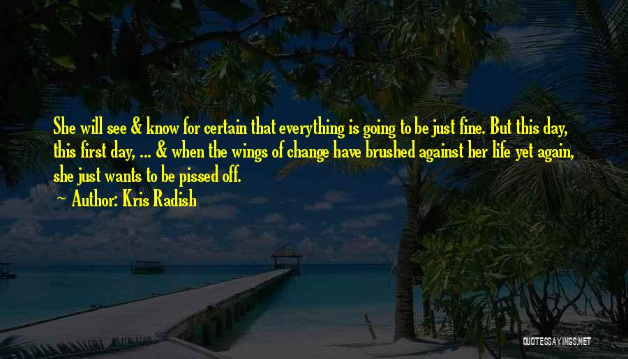 Everything Is Going To Be Fine Quotes By Kris Radish