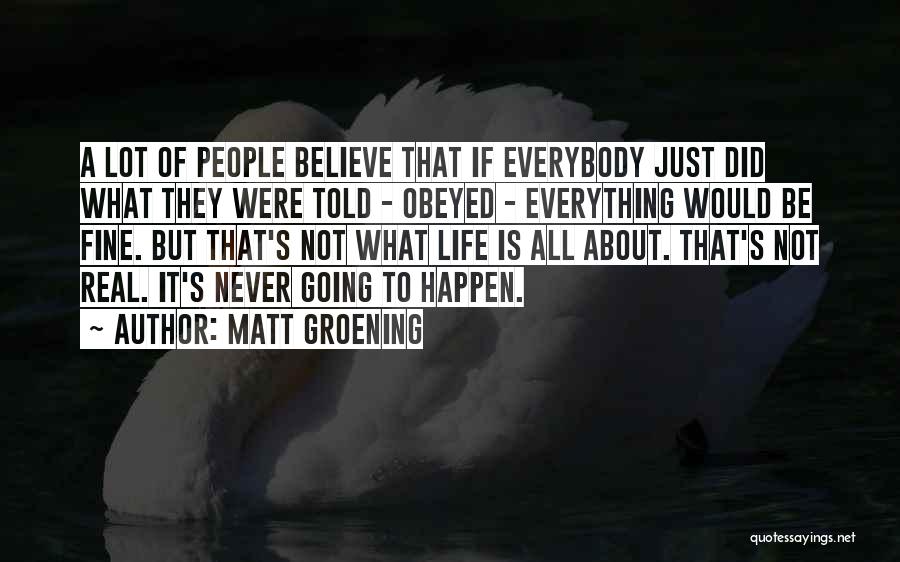 Everything Is Going To Be Fine Quotes By Matt Groening