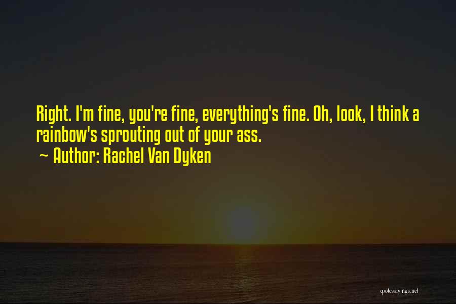 Everything Is Going To Be Just Fine Quotes By Rachel Van Dyken