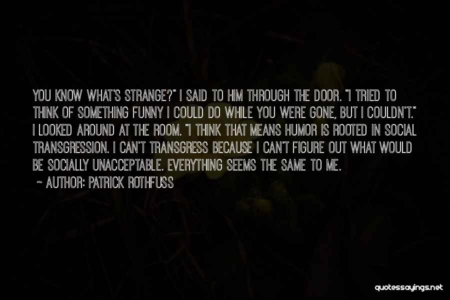 Everything Is Gone Quotes By Patrick Rothfuss