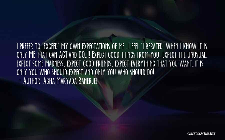 Everything Is Good Quotes By Abha Maryada Banerjee